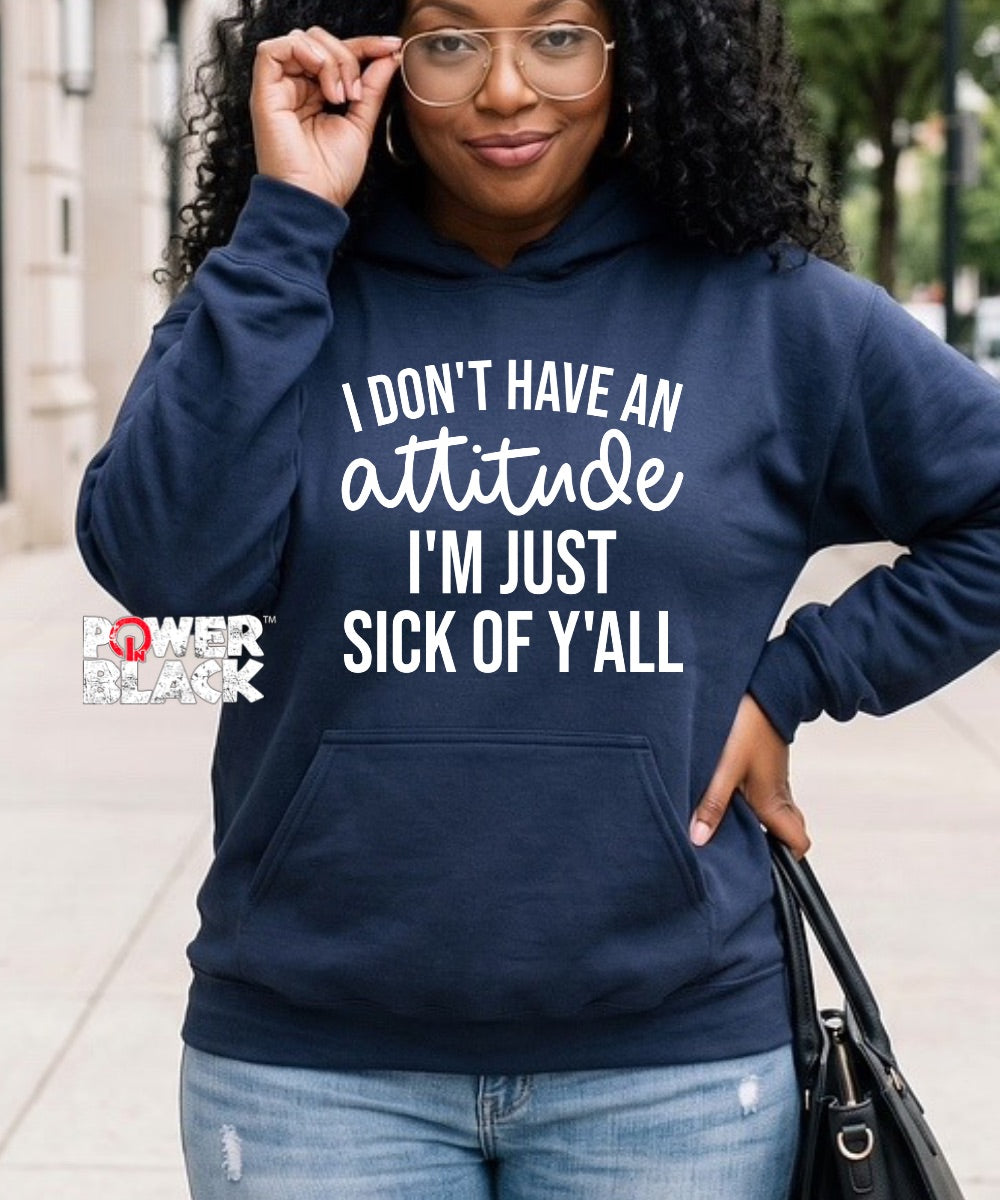 Sick Of Y'all Hoodie