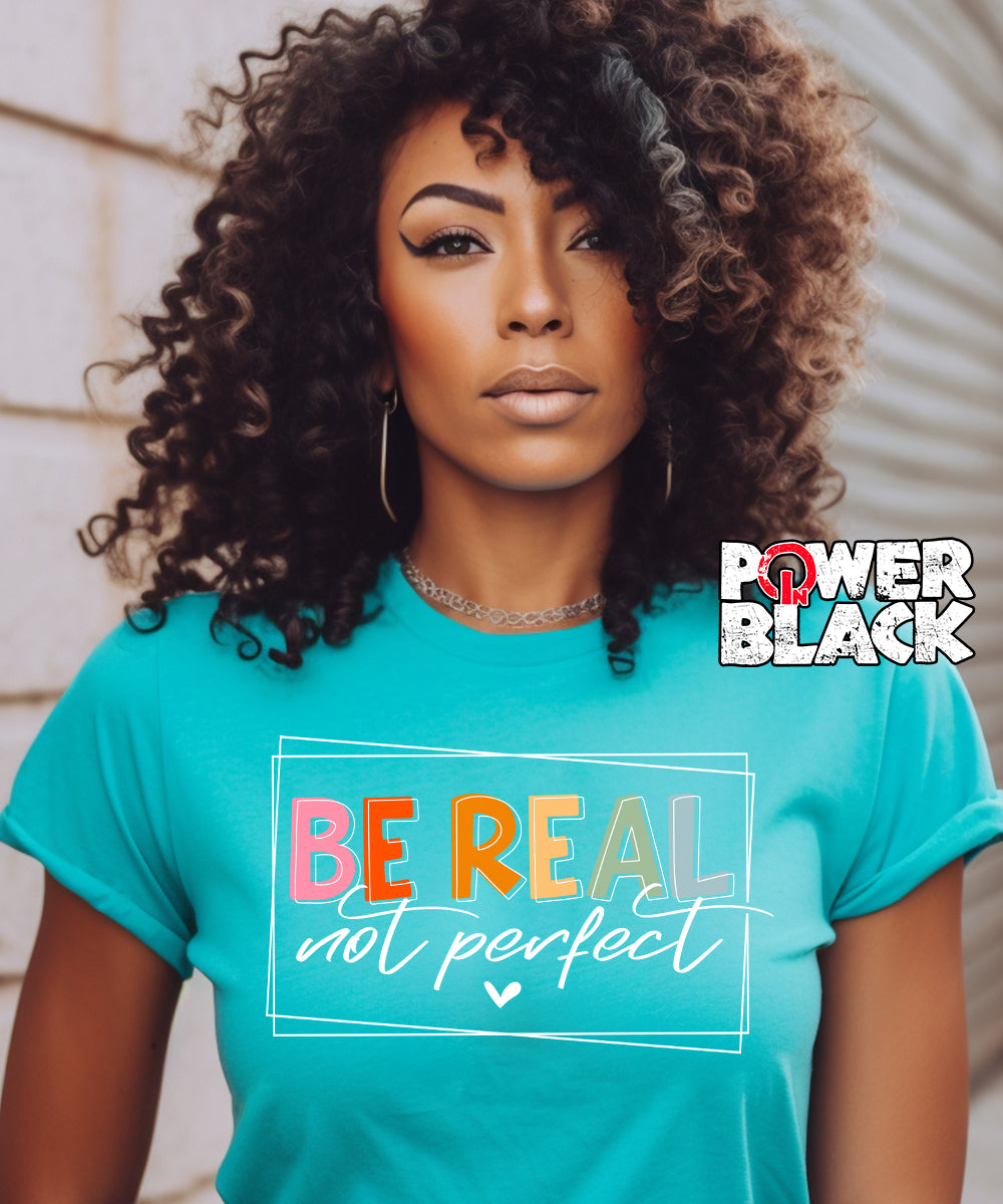 Real Not Real Be Real Not Perfect - ONE DAY SALE