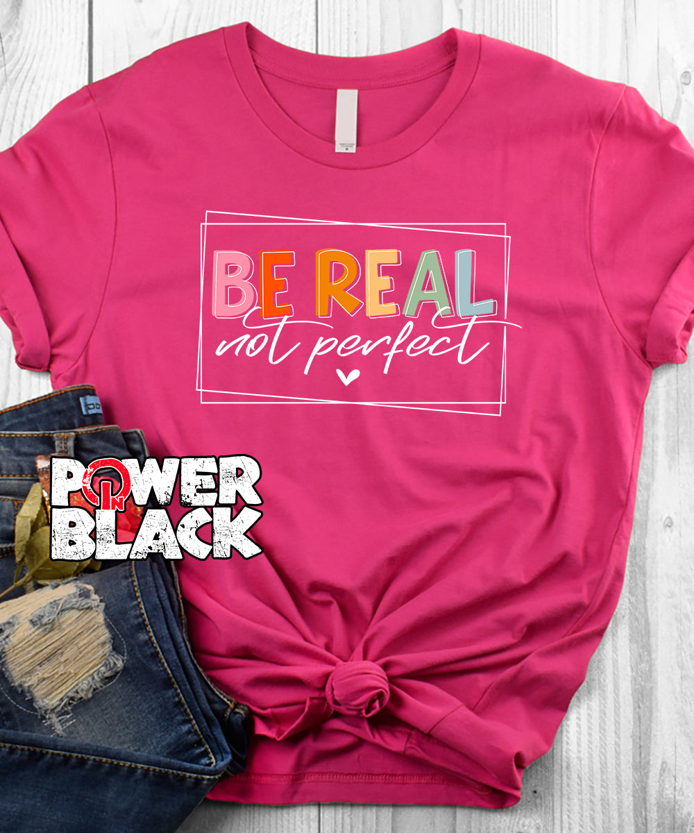 Be Real Not Perfect