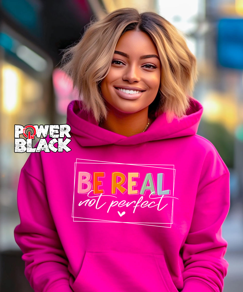 Be Real Not Perfect Hoodie