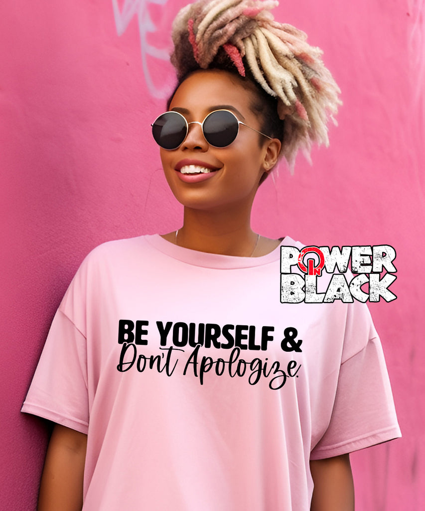 Be Yourself & Don't Apologize