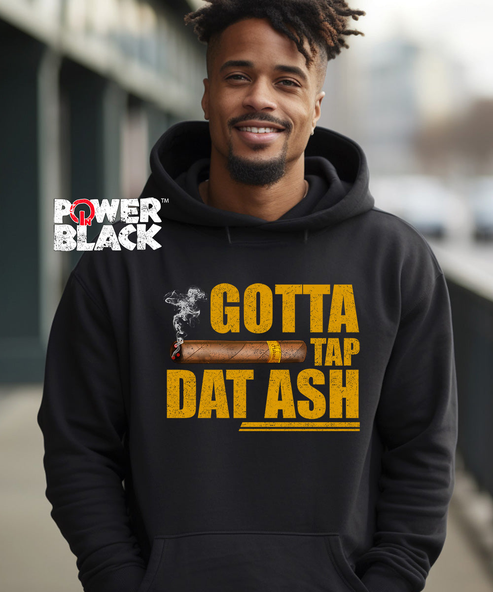 Gotta Tap That Ash Hoodie