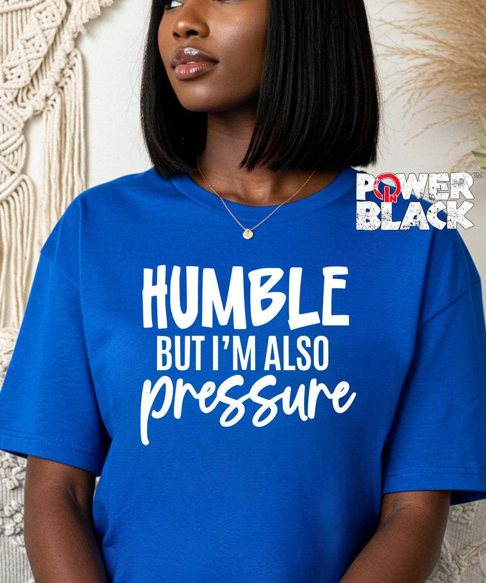 Humble But Also Pressure