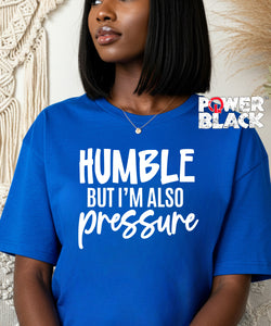 Humble But Also Pressure