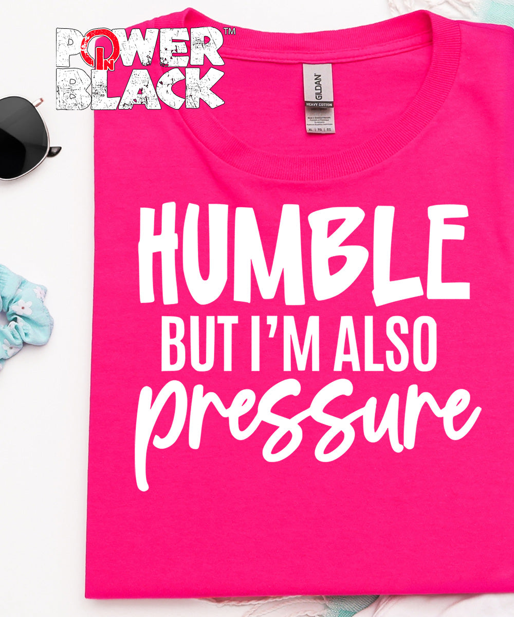 Humble But Also Pressure  - ONE DAY SALE