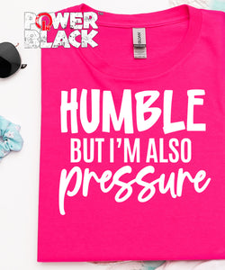 Humble But Also Pressure