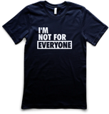I'm Not For Everyone
