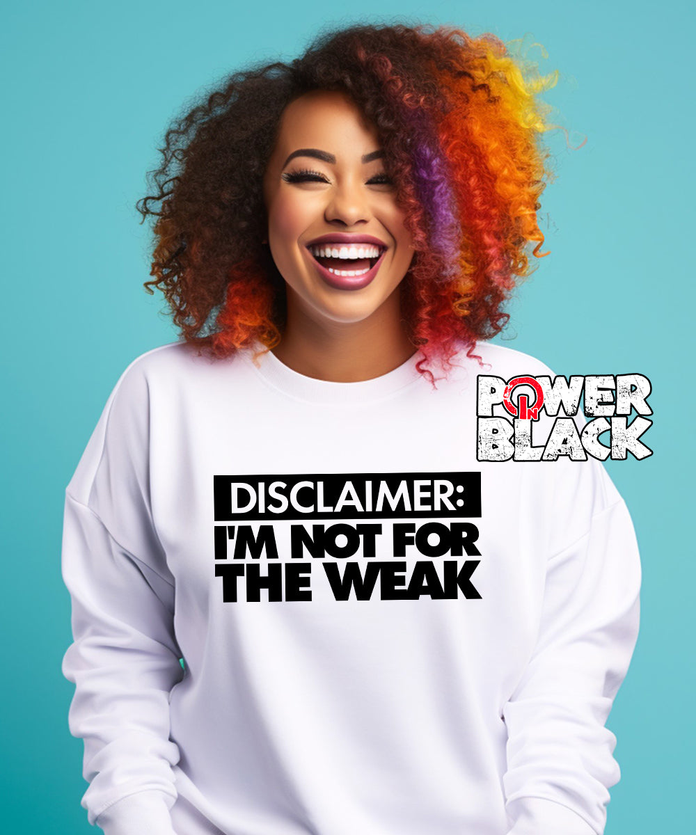 I'm Not For The Weak Sweatshirt