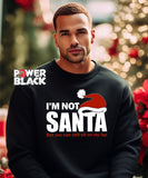 I'm Not Santa Sweatshirt