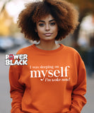 I'm Woke Now Sweatshirt