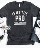 I Put the PRO in Procrastination - FINAL SALE  - NO EXCHANGES