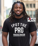 I Put the PRO in Procrastination - FINAL SALE  - NO EXCHANGES
