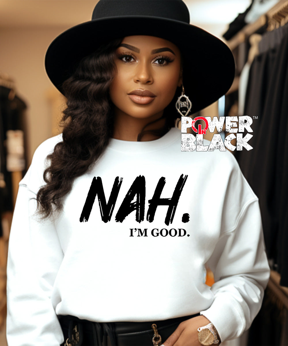 Nah I'm Good Sweatshirt
