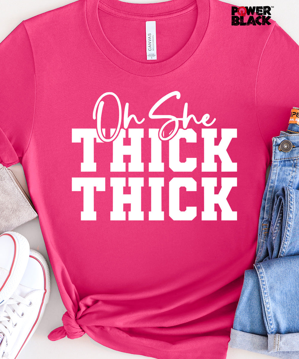 Oh She Thick Thick  - FINAL SALE - NO EXCHANGES