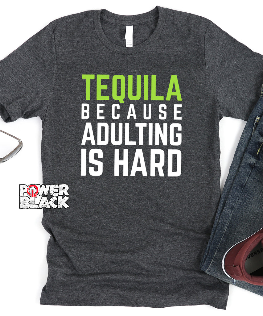 Tequila Because Adulting is Hard - FINAL SALE  - NO EXCHANGES