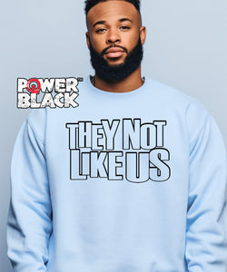 They Not Like Us Sweatshirt