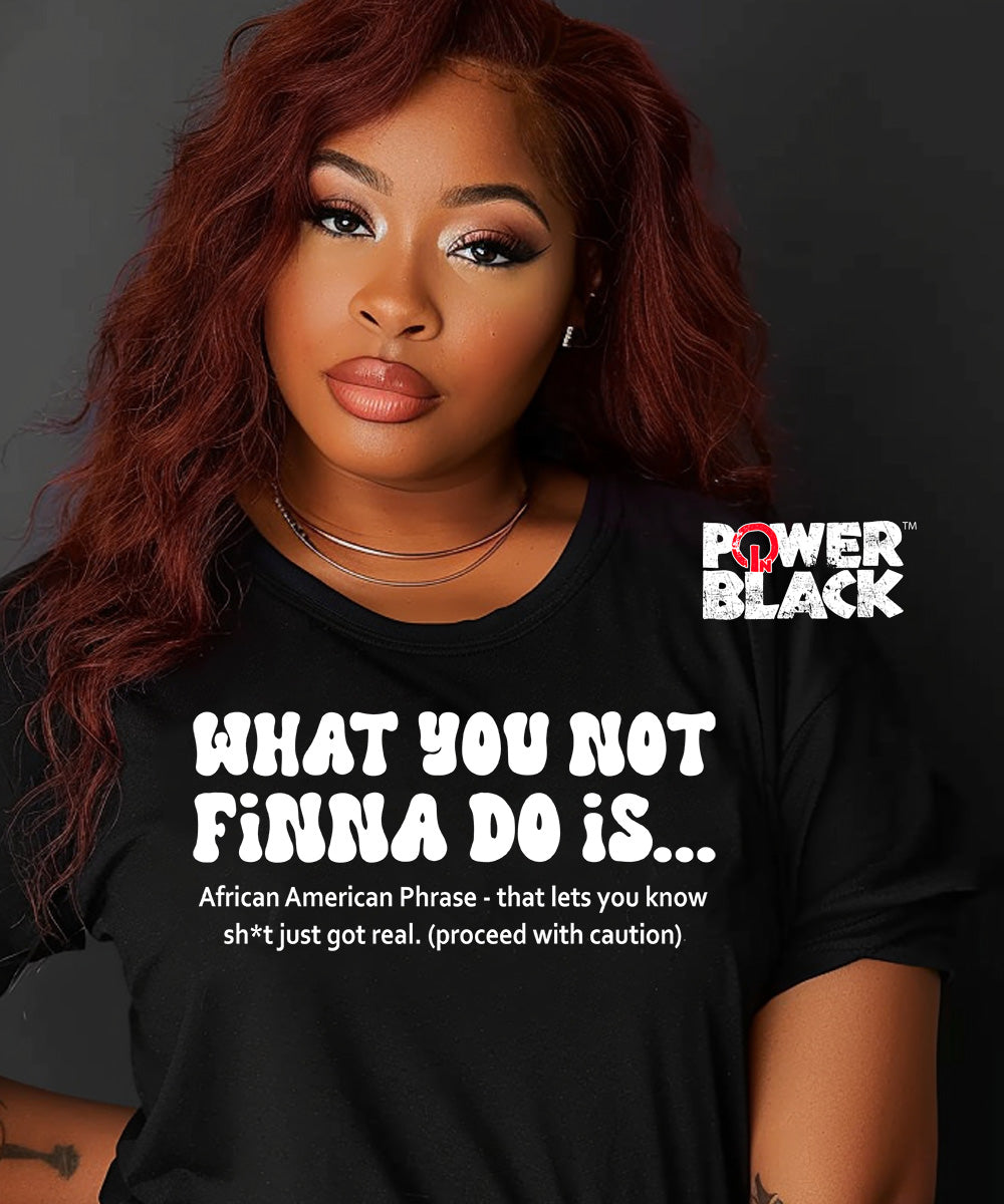 What You Not Finna Do