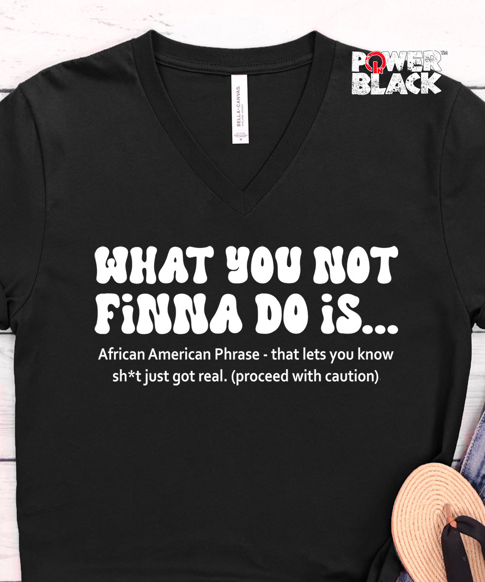 What You Not Finna Do