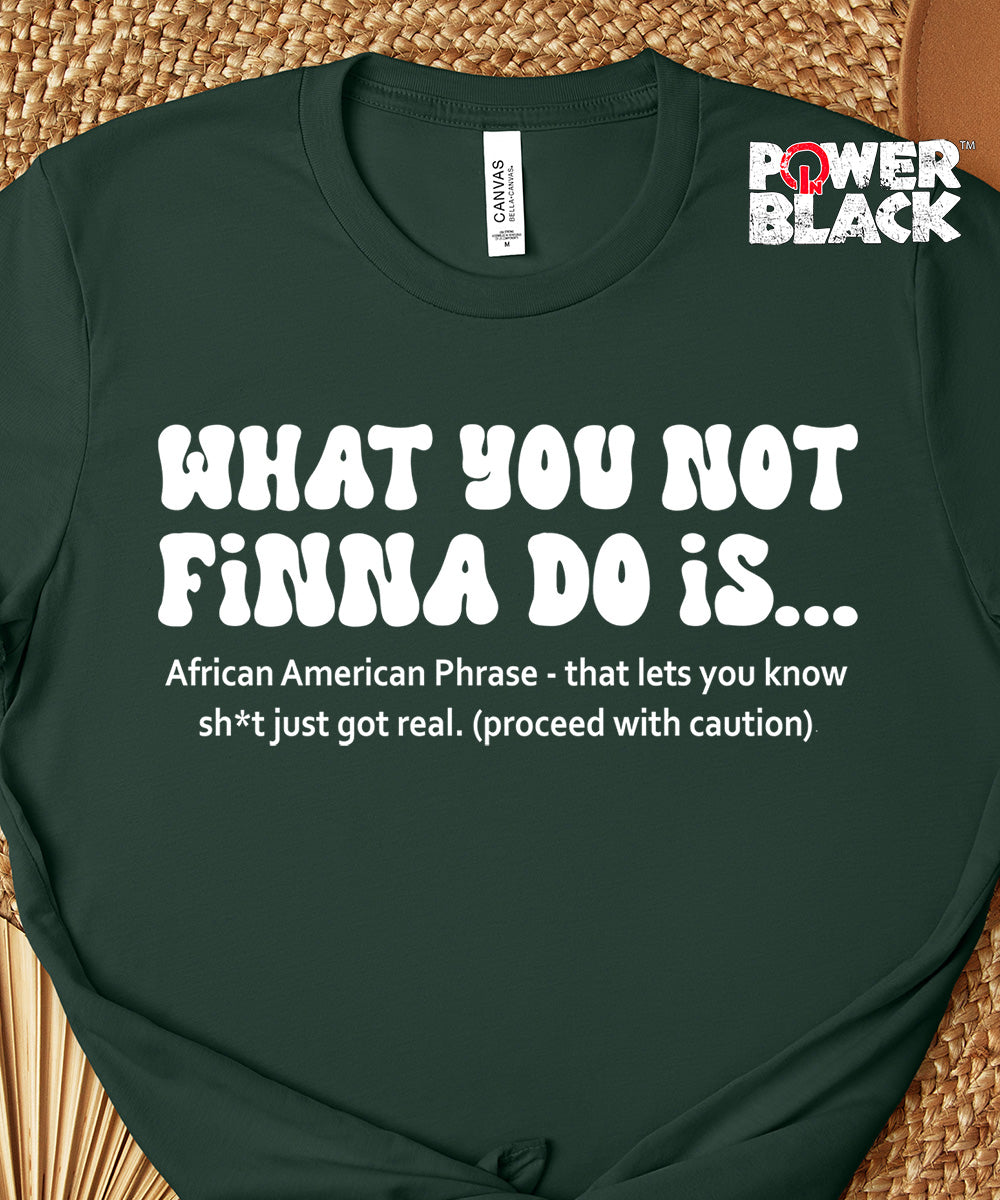 What You Not Finna Do