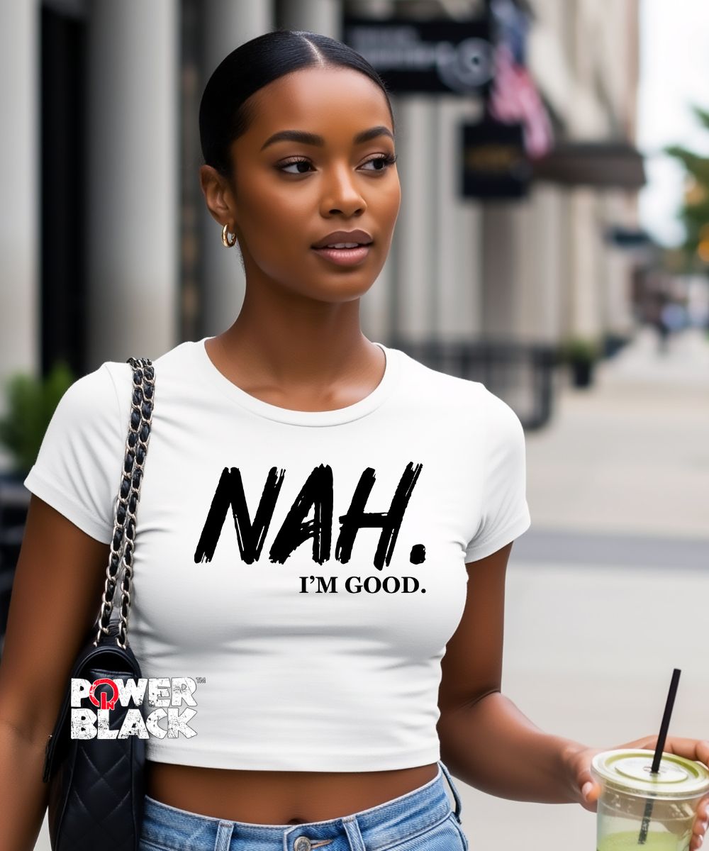 Nah. I'm Good Crop Top