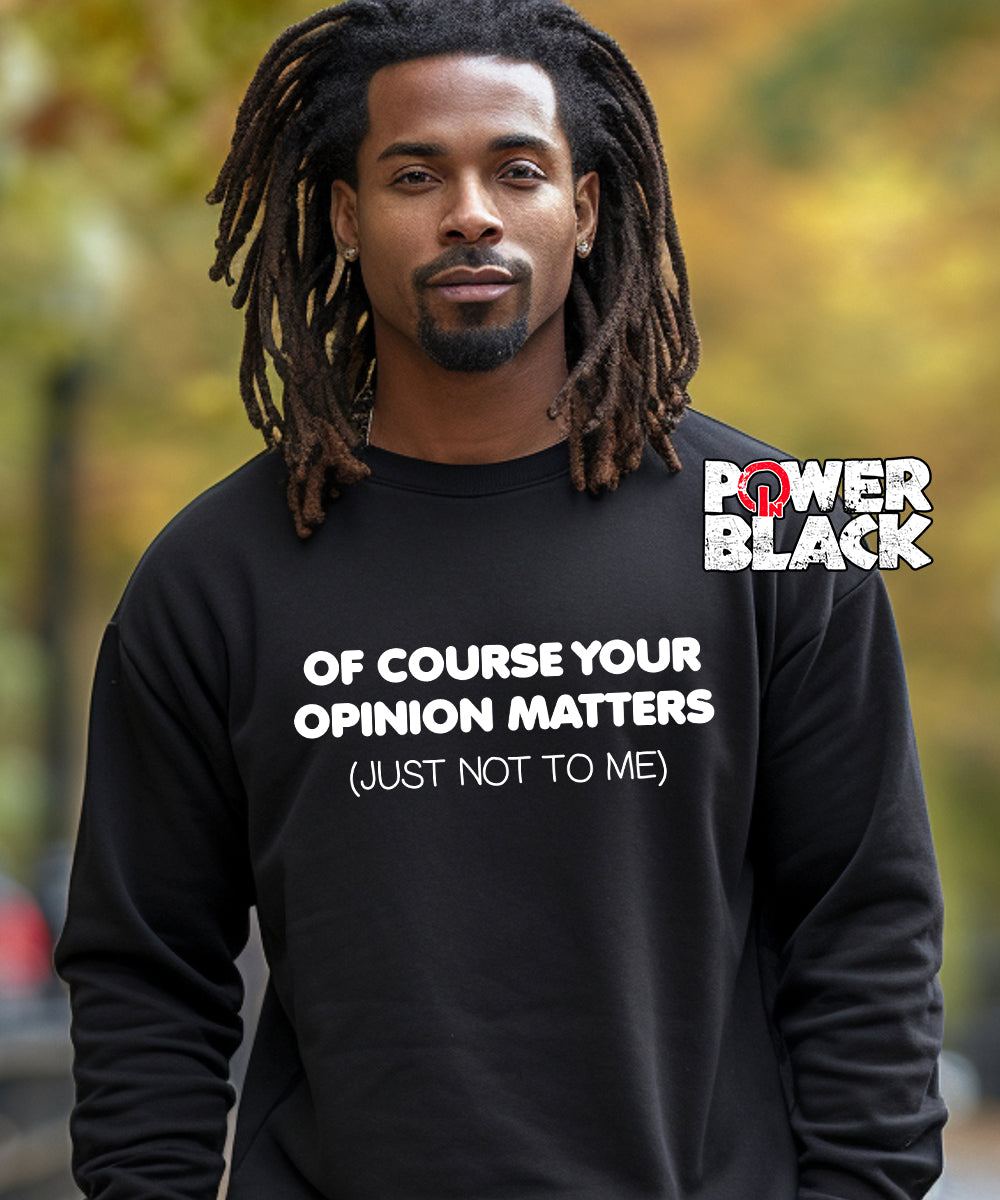 Your Opinion Matters Sweatshirt