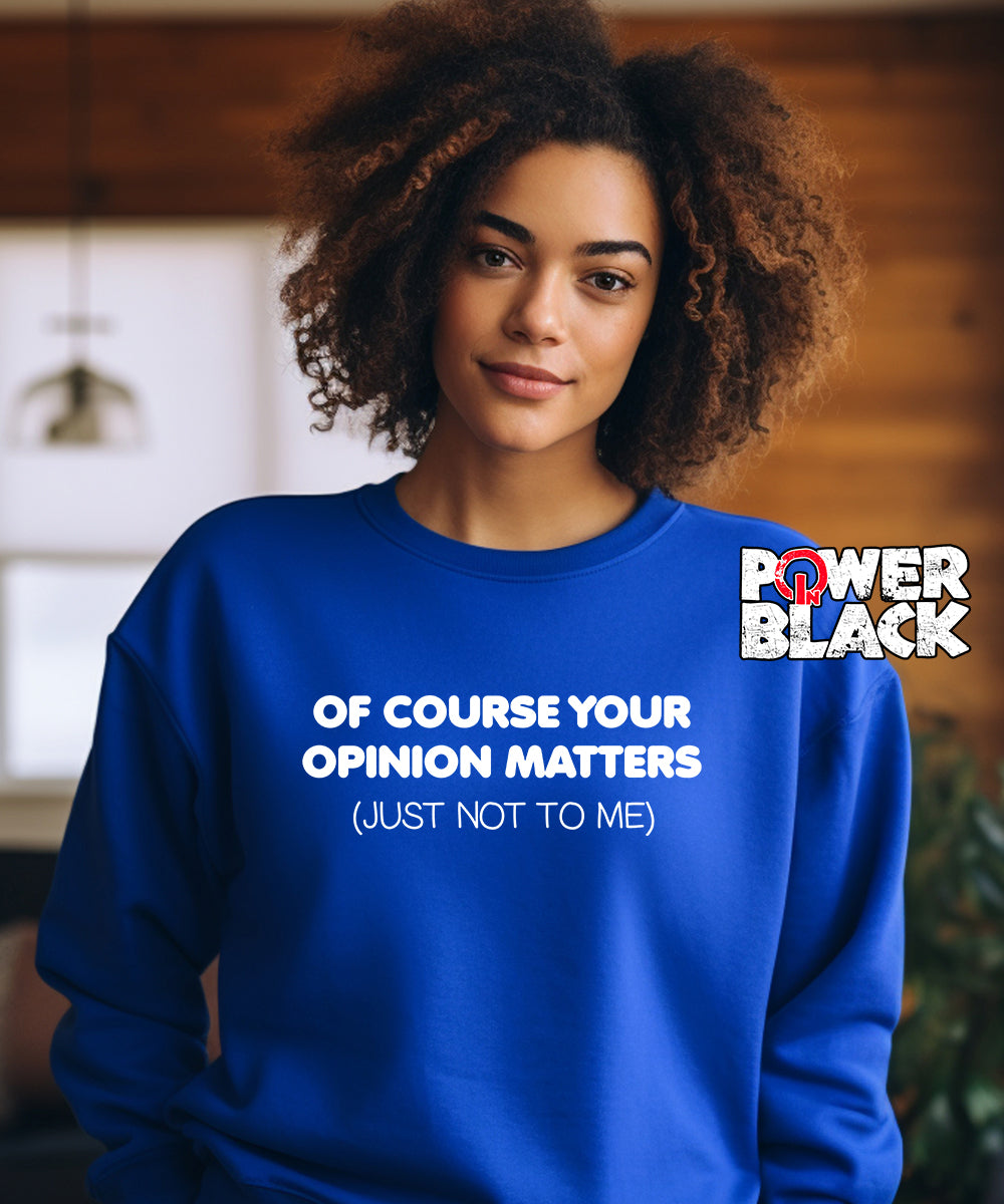 Your Opinion Matters Sweatshirt