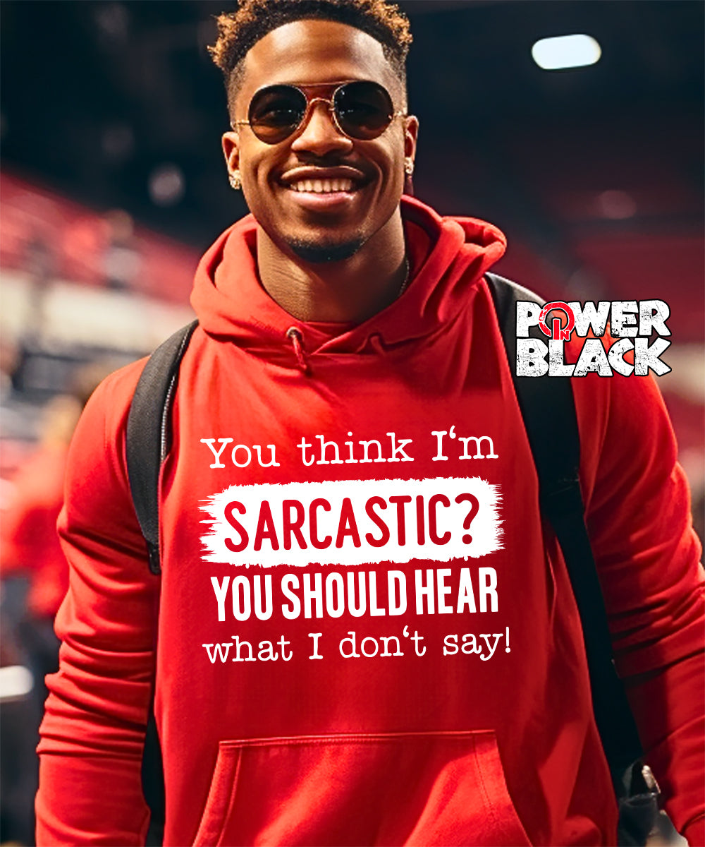 You Think I'm Sarcastic Hoodie