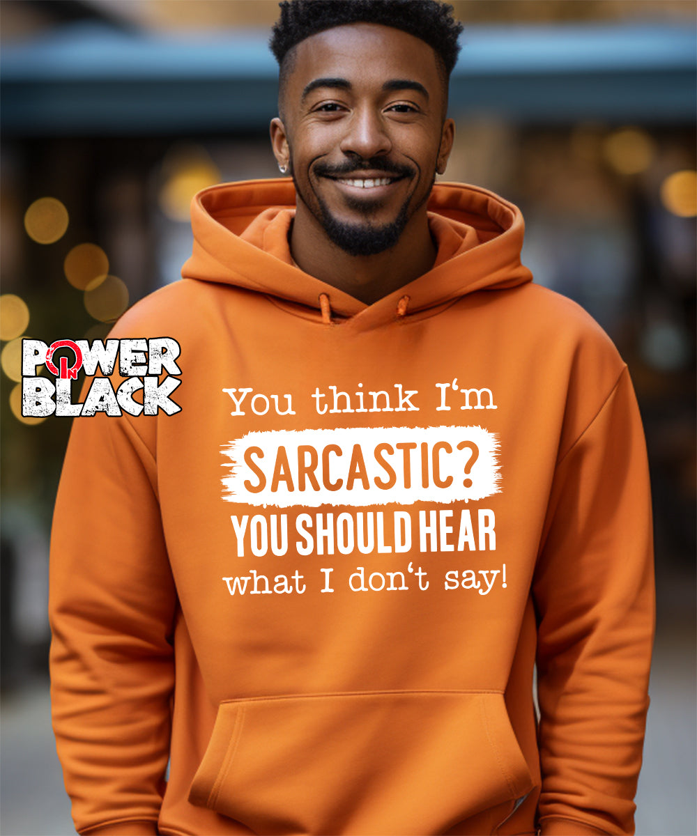 You Think I'm Sarcastic Hoodie