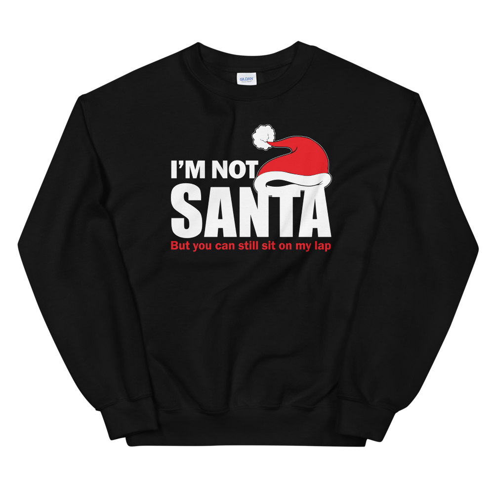 I'm Not Santa Sweatshirt