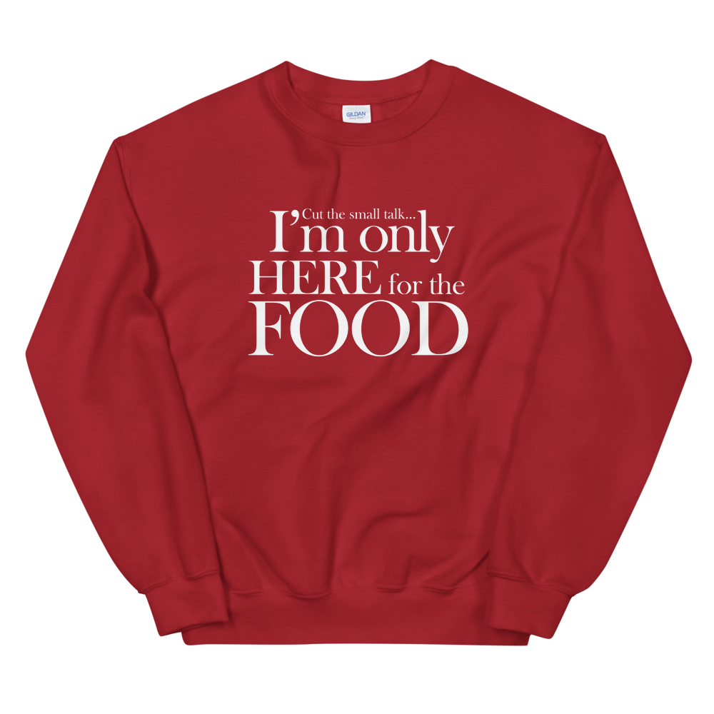 I'm Only Here For the Food Sweatshirt
