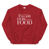 I'm Only Here For the Food Sweatshirt