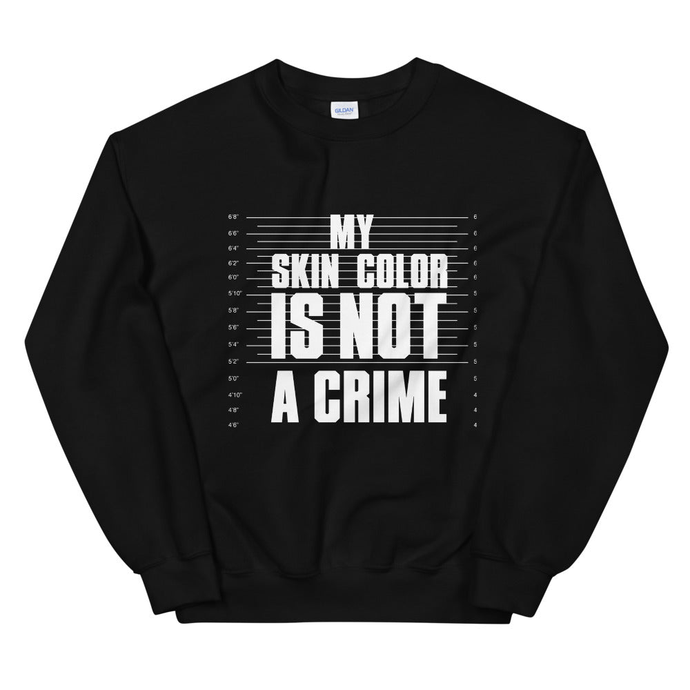My Skin Color is Not A Crime Sweatshirt