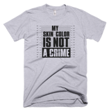 My Skin Color Is Not A Crime - FINAL SALE - NO EXCHANGES