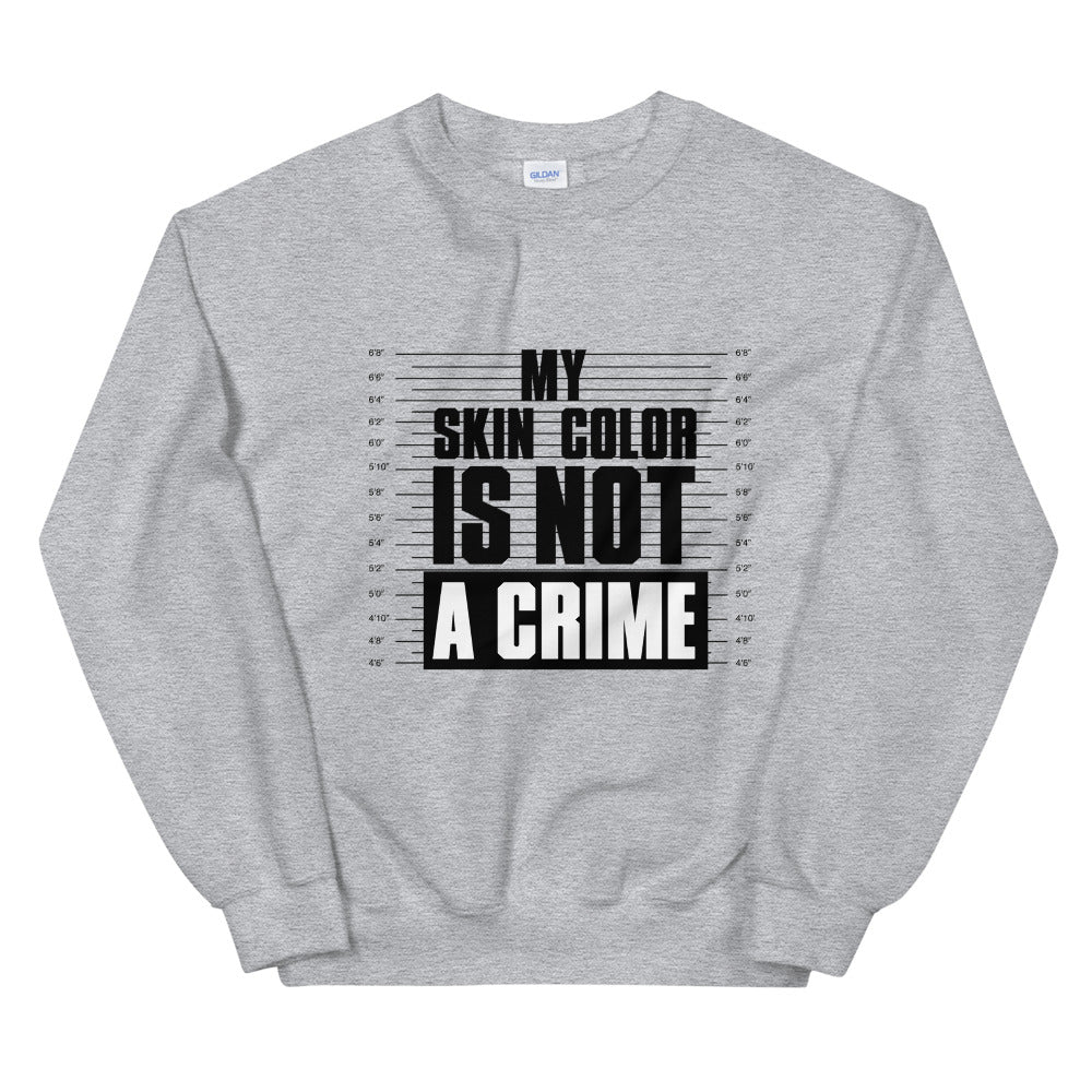 My Skin Color is Not A Crime Sweatshirt