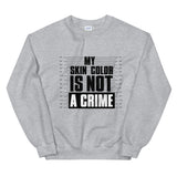 My Skin Color is Not A Crime Sweatshirt