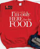 I'm Only Here For the Food Sweatshirt