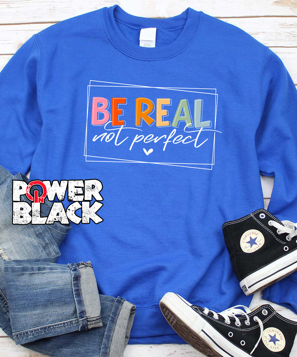 Be Real Not Perfect Sweatshirt