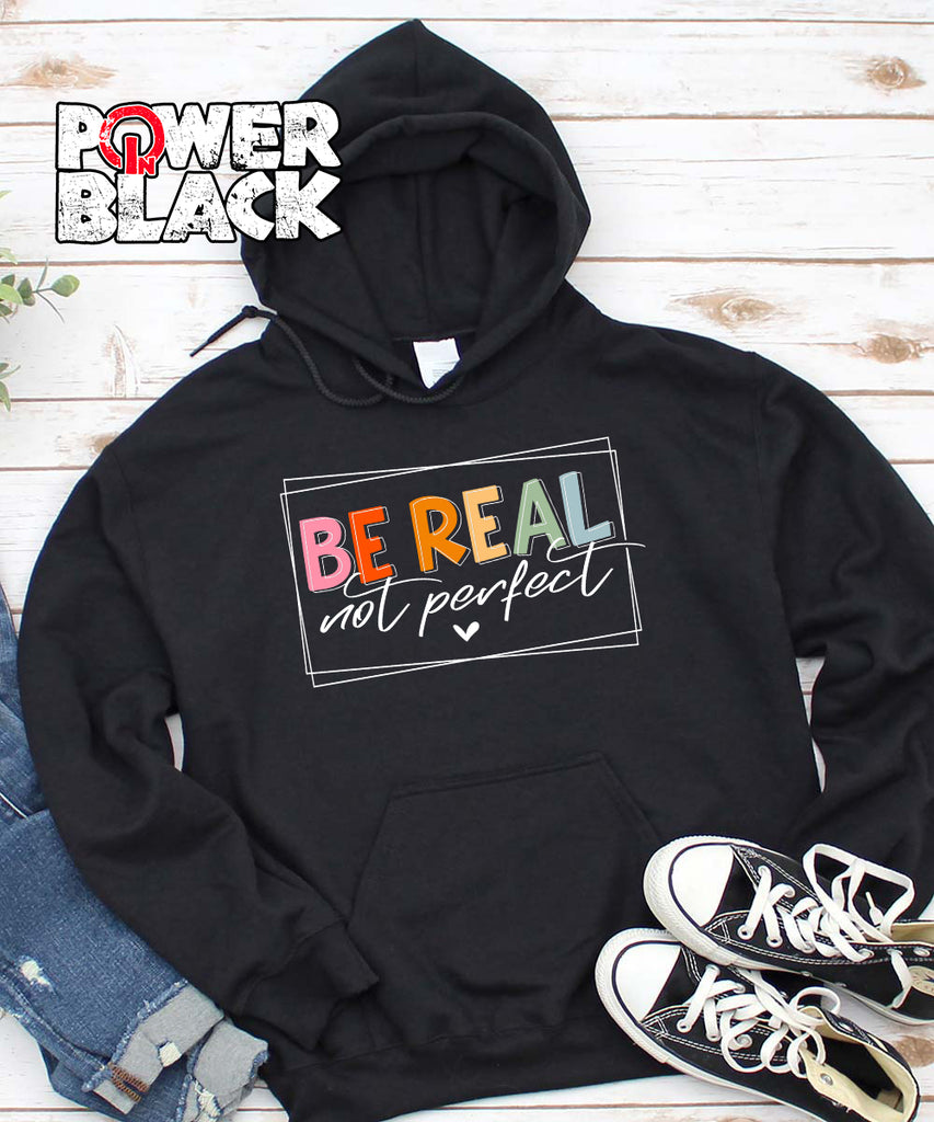 Be Real Not Perfect Hoodie