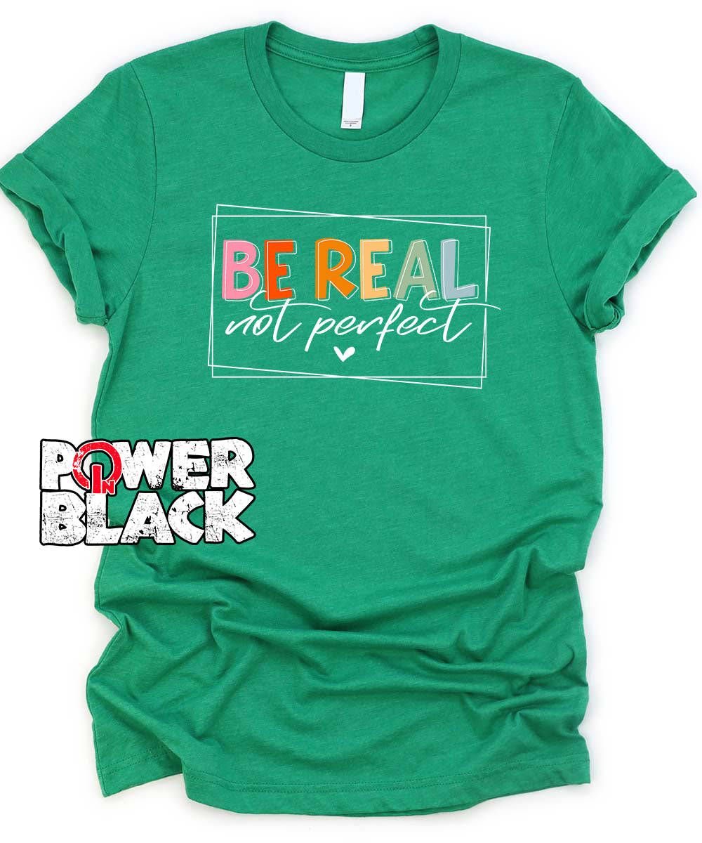 Be Real Not Perfect