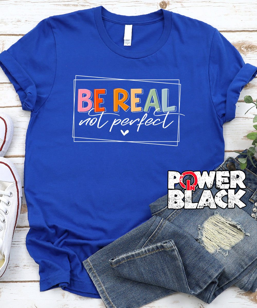 Be Real Not Perfect