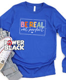 Be Real Not Perfect Long Sleeve