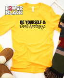 Be Yourself & Don't Apologize Long Sleeve