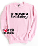 Be Yourself & Don't Apologize Sweatshirt
