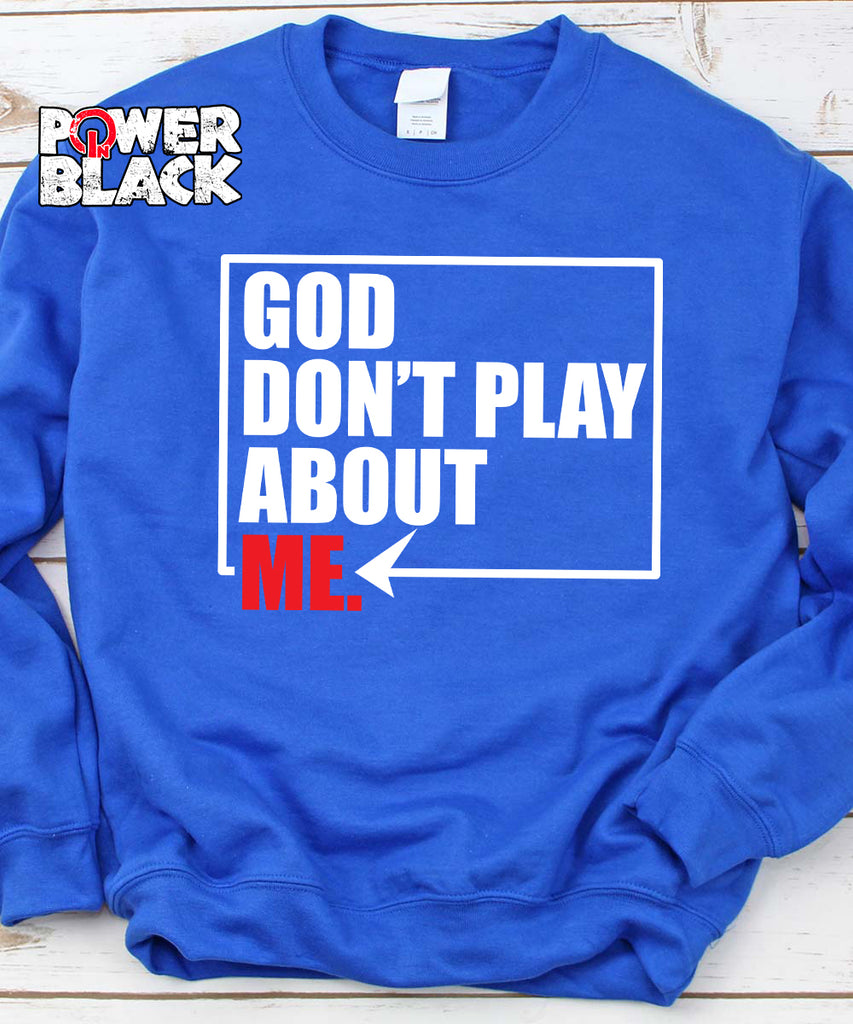God Don't Play About Me Sweatshirt