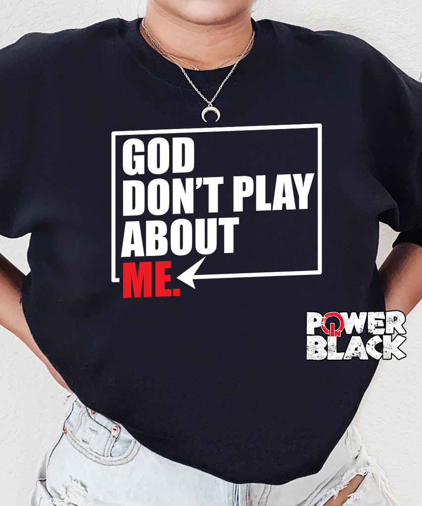 God Don't Play About Me Sweatshirt