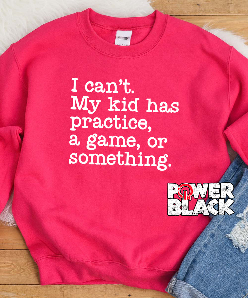 I Can't. My Kid Has Something Sweatshirt