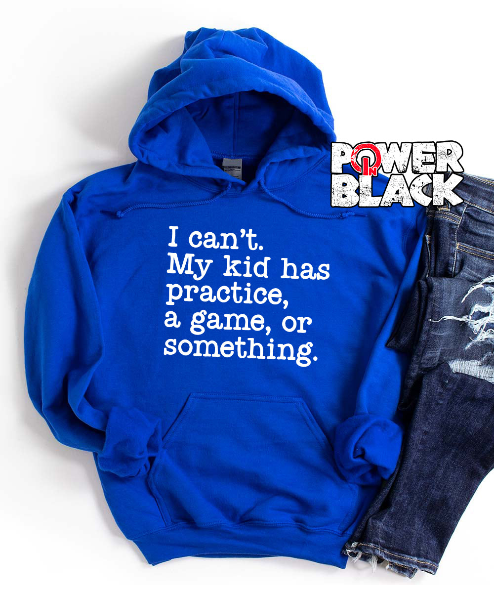 I Can't. My Kid Has Something Hoodie