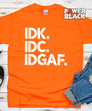 IDK IDC IDGAF- FINAL SALE - NO EXCHANGES