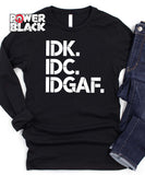 IDK IDC IDGAF Long Sleeve