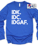 IDK IDC IDGAF Long Sleeve